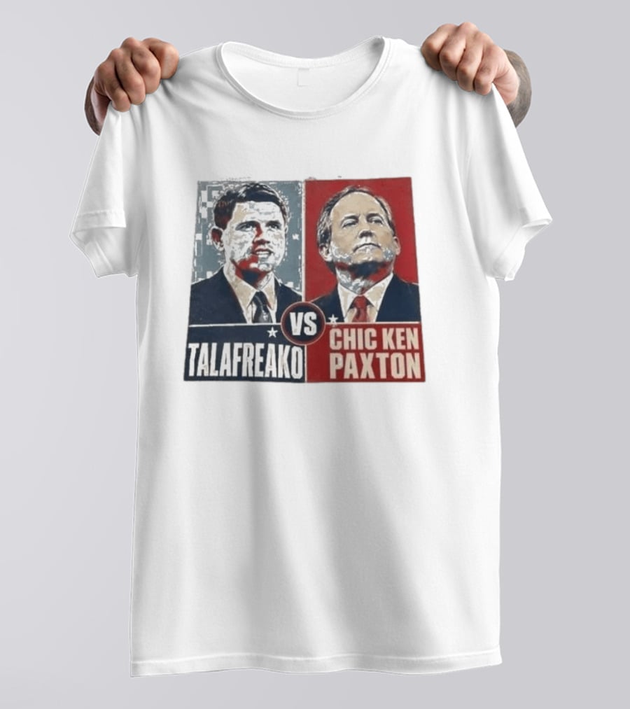 Talafreako Vs Chic Ken Paxton Political Parody Election Matchup T-Shirt