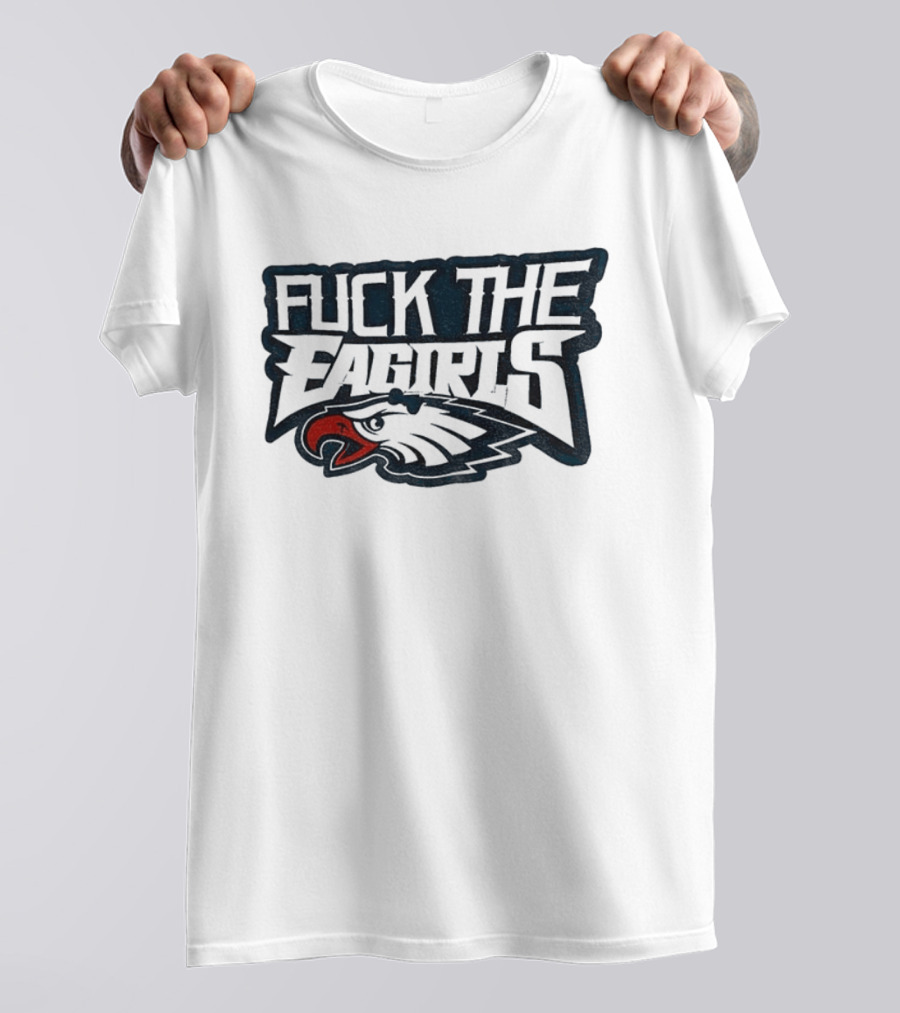 Philadelphia Football Cotton Fuck The Eagirls T-Shirt