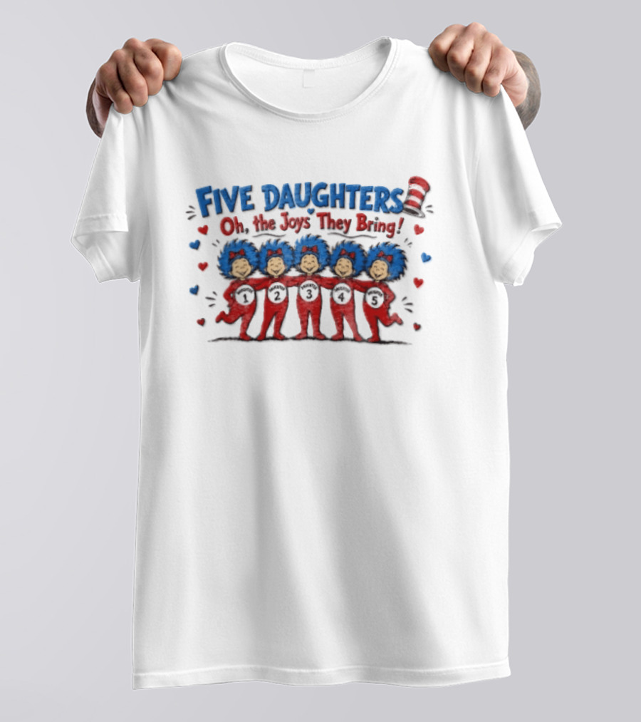 Five Daughters Thing One And Thing Two Oh The Joys They Bring T-Shirt