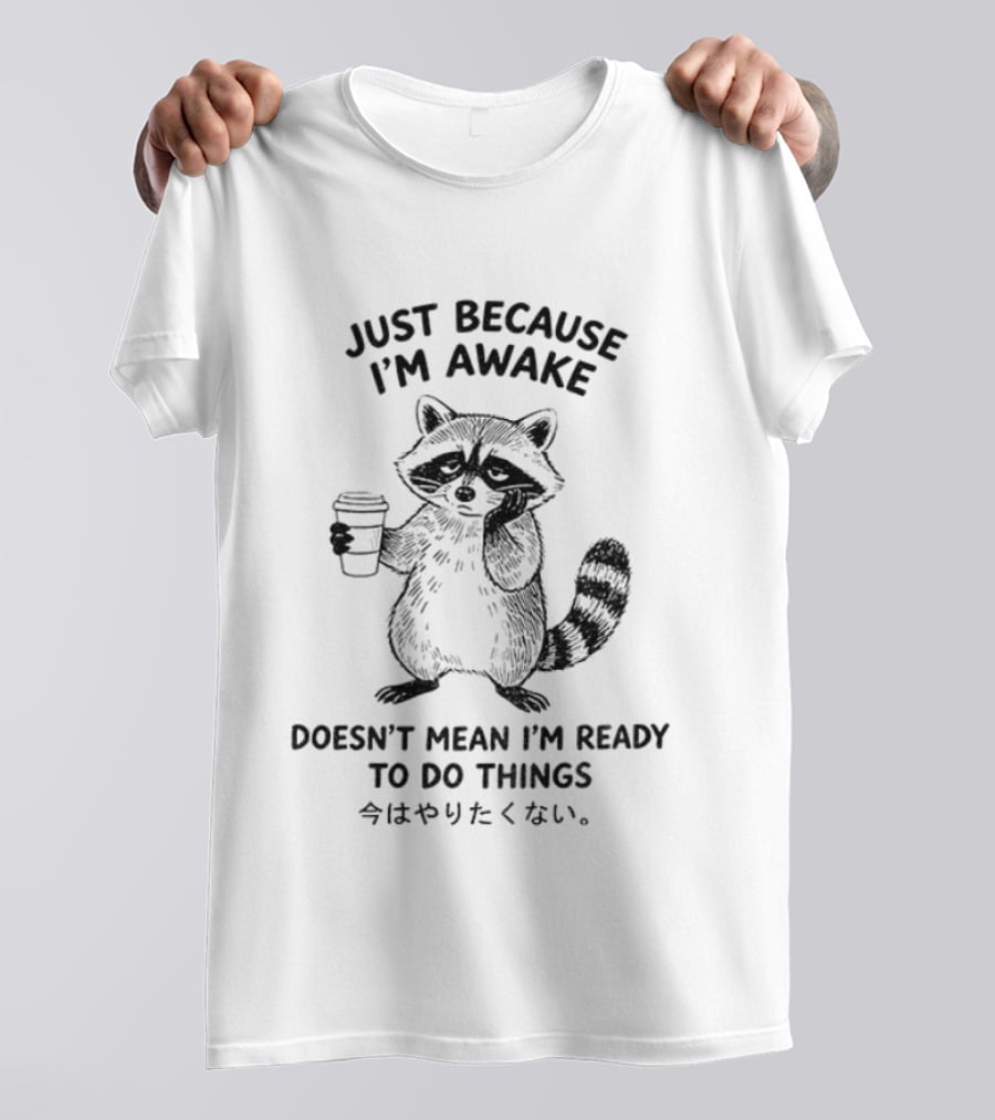 Raccoon Coffee Just Because I'm Awake Doesn't Mean I'm Ready To Do Things T-Shirt