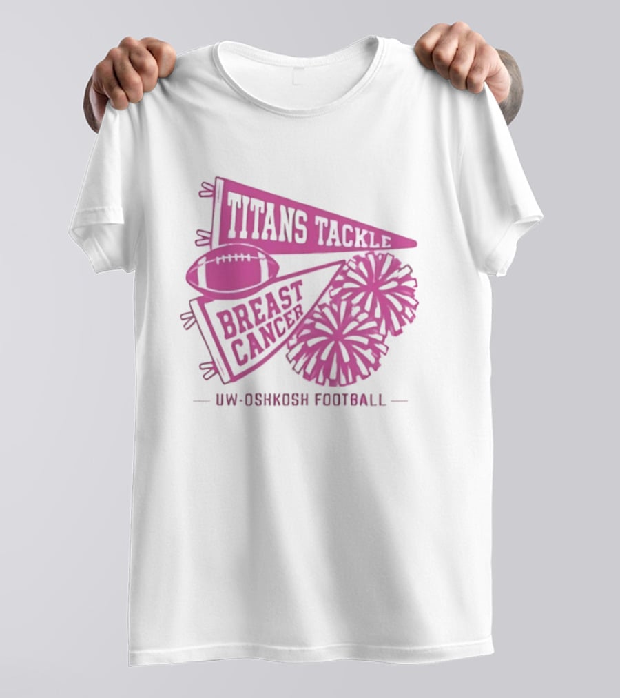 UW Oshkosh Football Titans Tackle Breast Cancer Pink Ribbons And Pom Poms T-Shirt