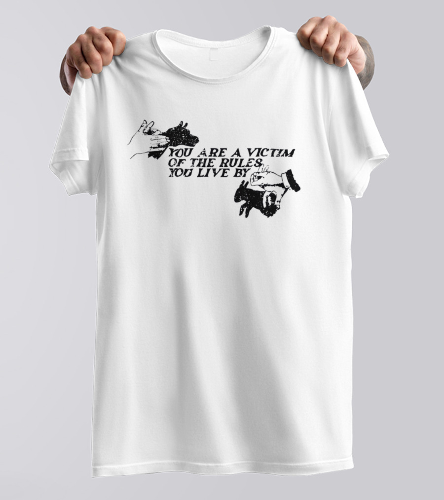 You Are A Victim Of The Rules You Live By With Skeleton And Hand Illustrations T-Shirt