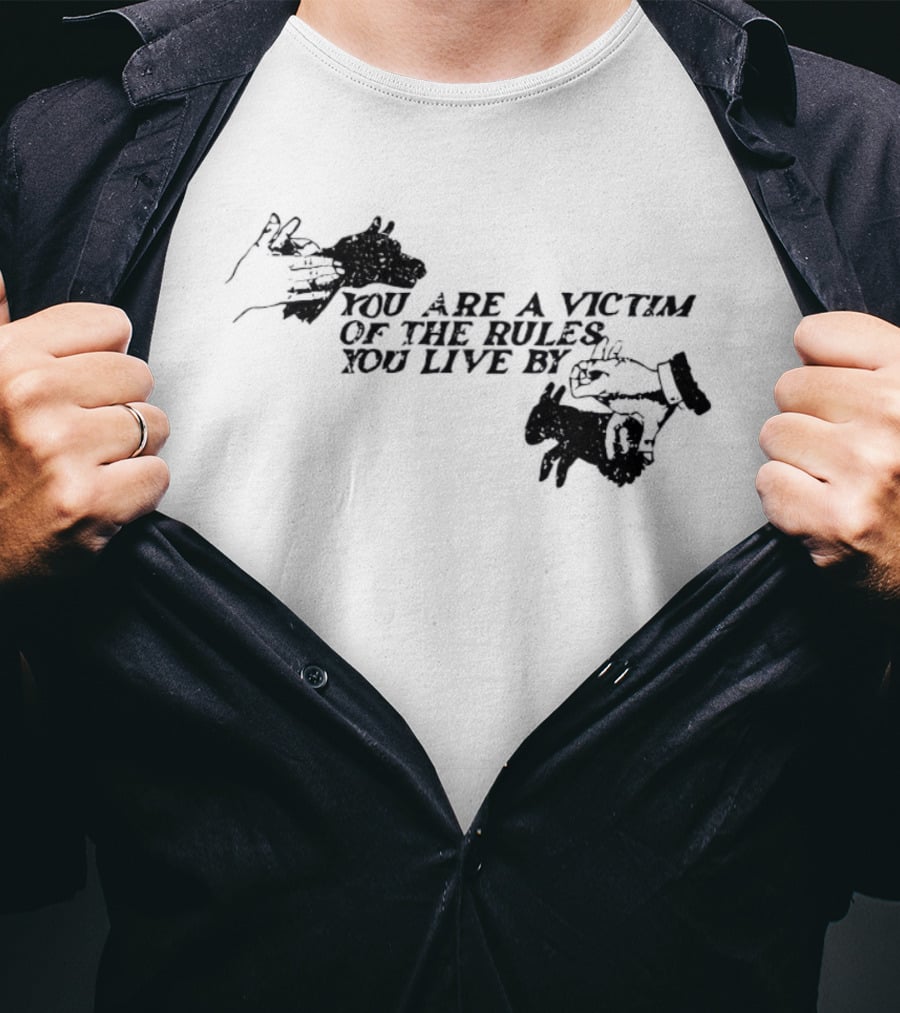 You Are A Victim Of The Rules You Live By With Skeleton And Hand Illustrations T-Shirt