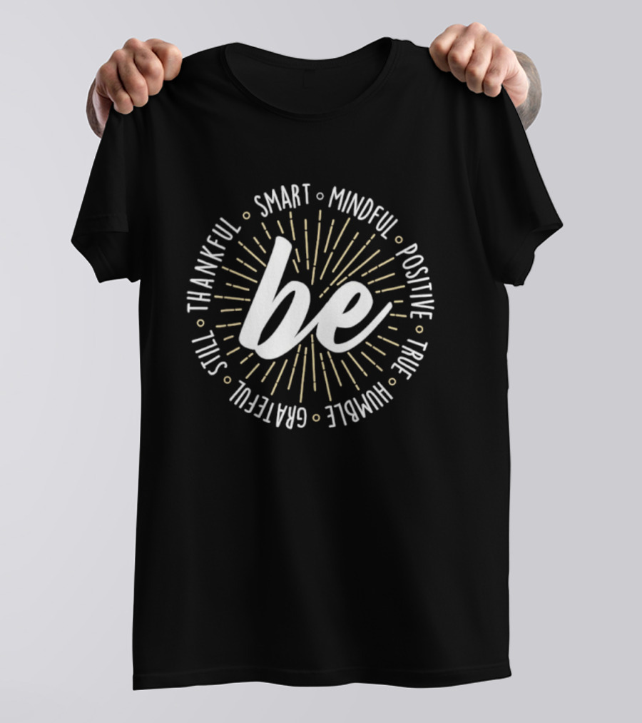Be Smart Mindful Positive True Humble Grateful Still Thankful Collection T-Shirt