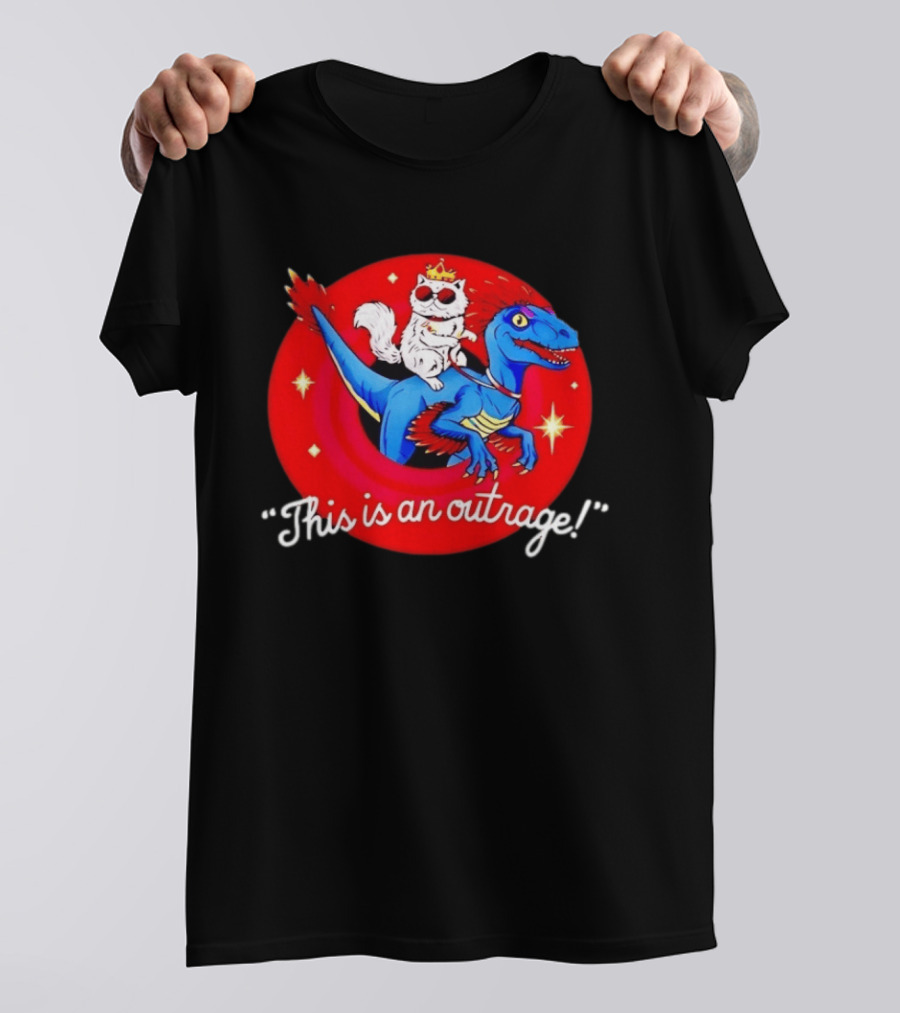 Cat Wearing Crown And Sunglasses Riding Blue Dinosaur "This Is An Outrage T-Shirt