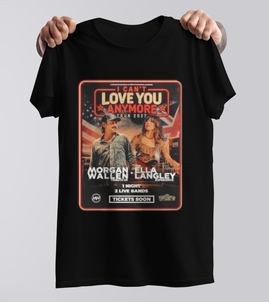 Morgan Wallen Ella Langley I Can't Love You Anymore Tour 2027 Tribute UK Experience 1 Night 2 Live Bands Tickets Soon T-Shirt