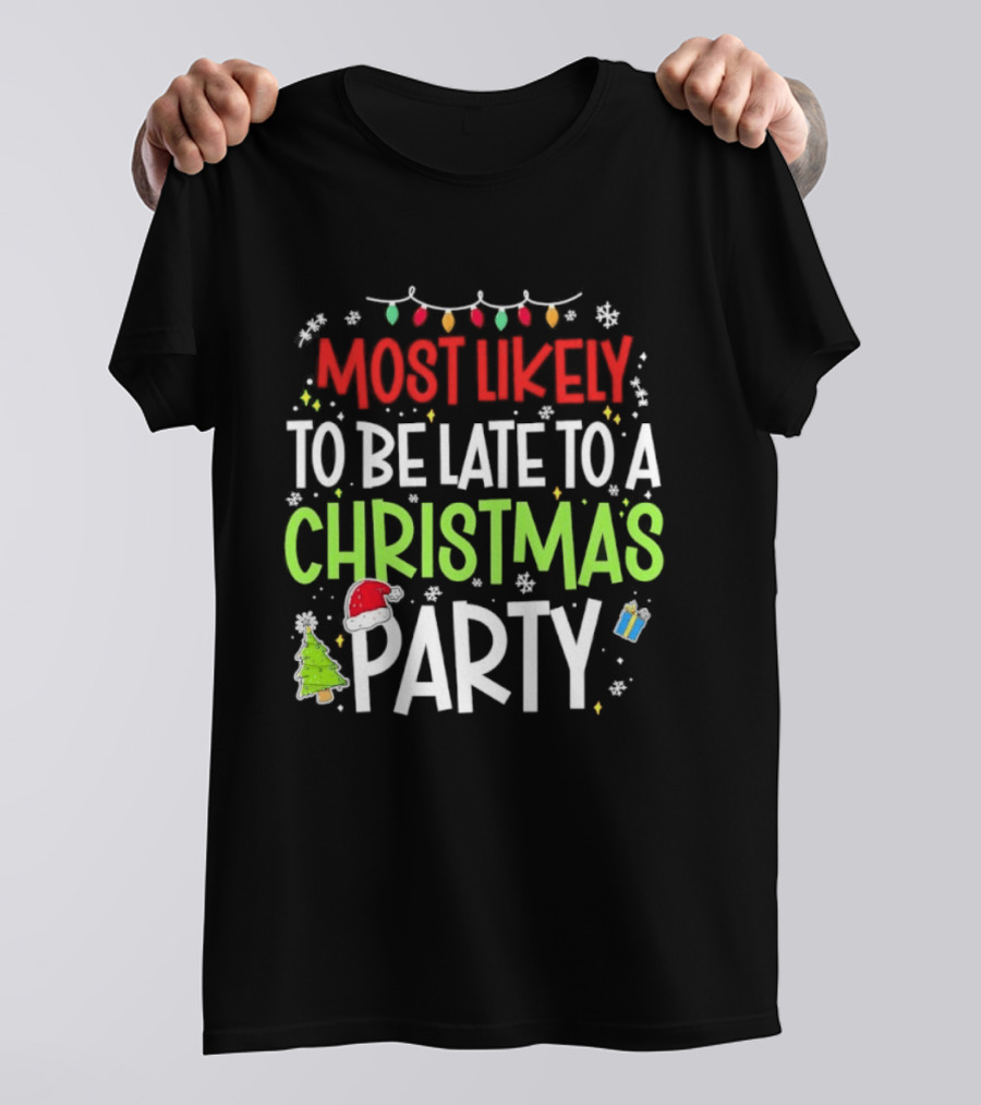 Most Likely To Be Late To A Christmas Party Funny Holiday Lights Snowman Santa Hat Tree T-Shirt