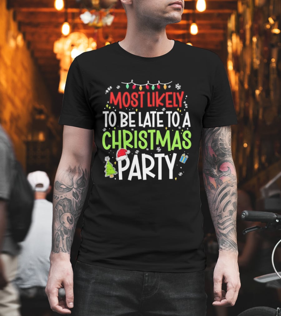 Most Likely To Be Late To A Christmas Party Funny Holiday Lights Snowman Santa Hat Tree T-Shirt