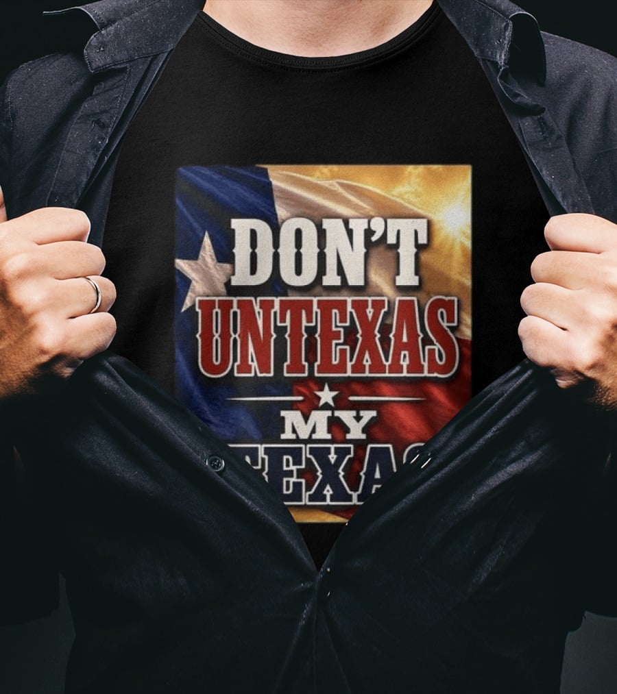 Don't Untexas My Texas 2026 Texas Flag Patriotic T-Shirt