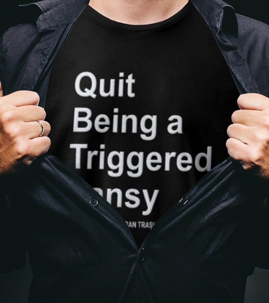 Quit Being A Triggered Pansy Veteran Trash Talk T-Shirt