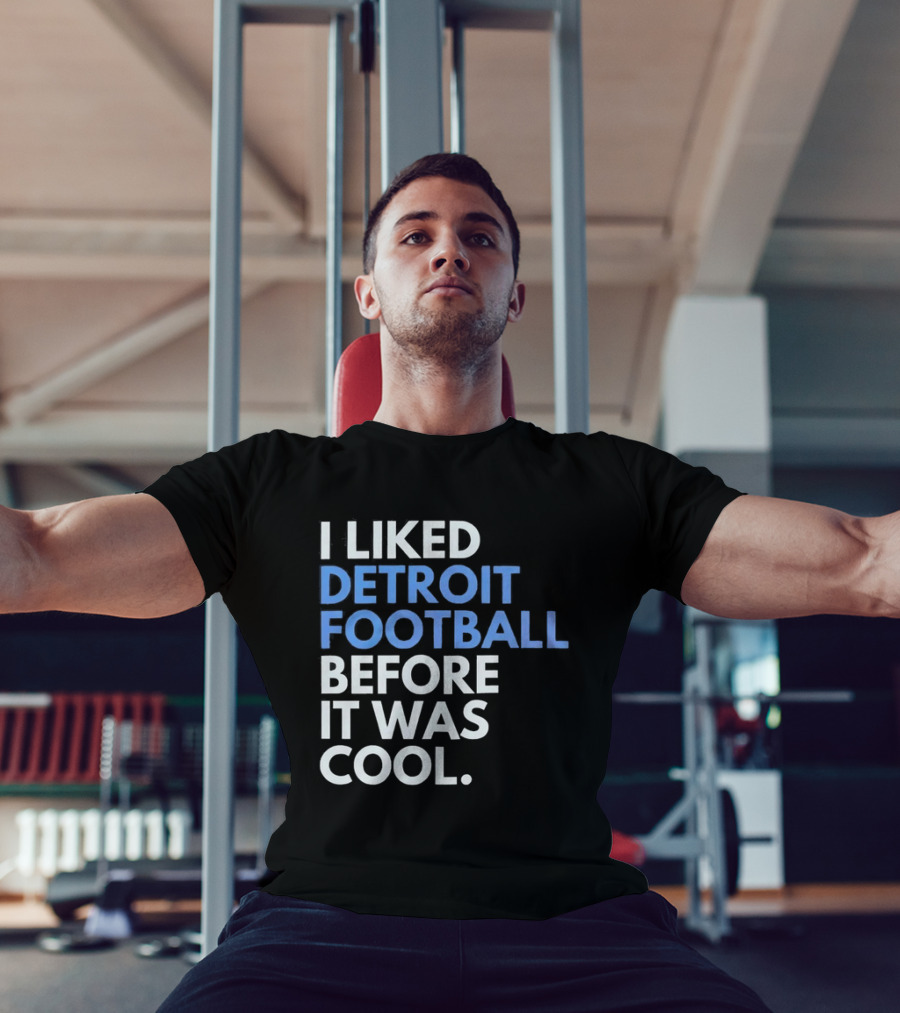 I Liked Detroit Football Before It Was T-Shirt