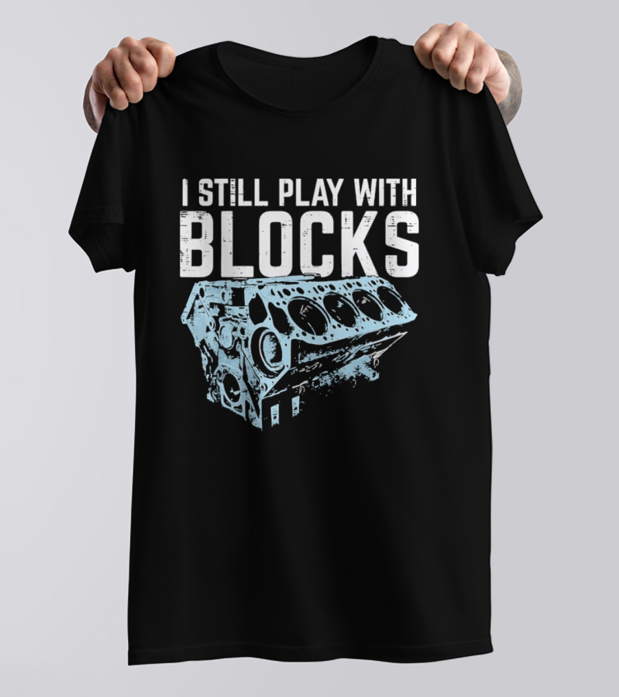 I Still Play With Blocks Engine Mechanic Block Diagram T-Shirt