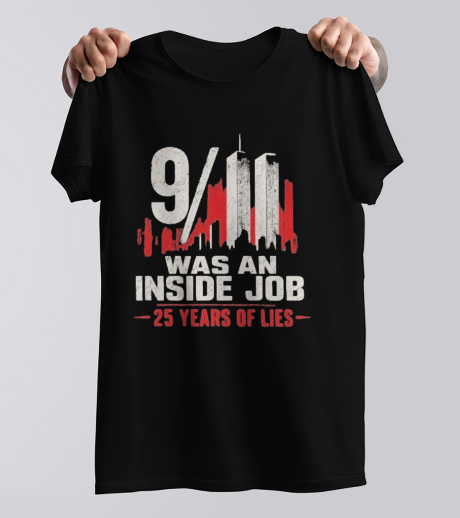 9/11 Was An Inside Job 25 Years Of Lies T-Shirt