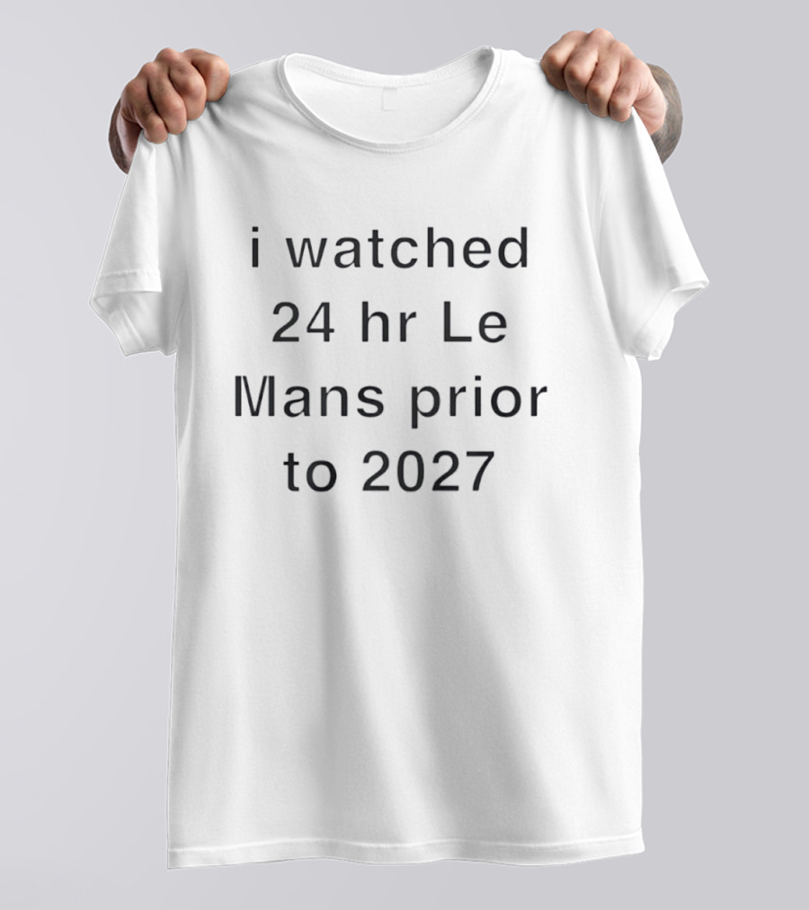 I Ed 24 Hr Le Mans Prior To 2027 T-Shirt