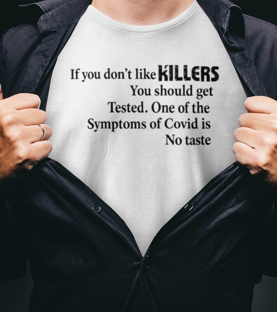 If You Don't Like Killers You Should Get Tested One Of The Symptoms Of Covid Is No Taste T-Shirt