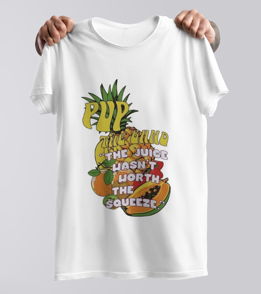 Pup The Band The Juice Wasn't Worth The Squeeze Pineapple Tropical Fruit T-Shirt