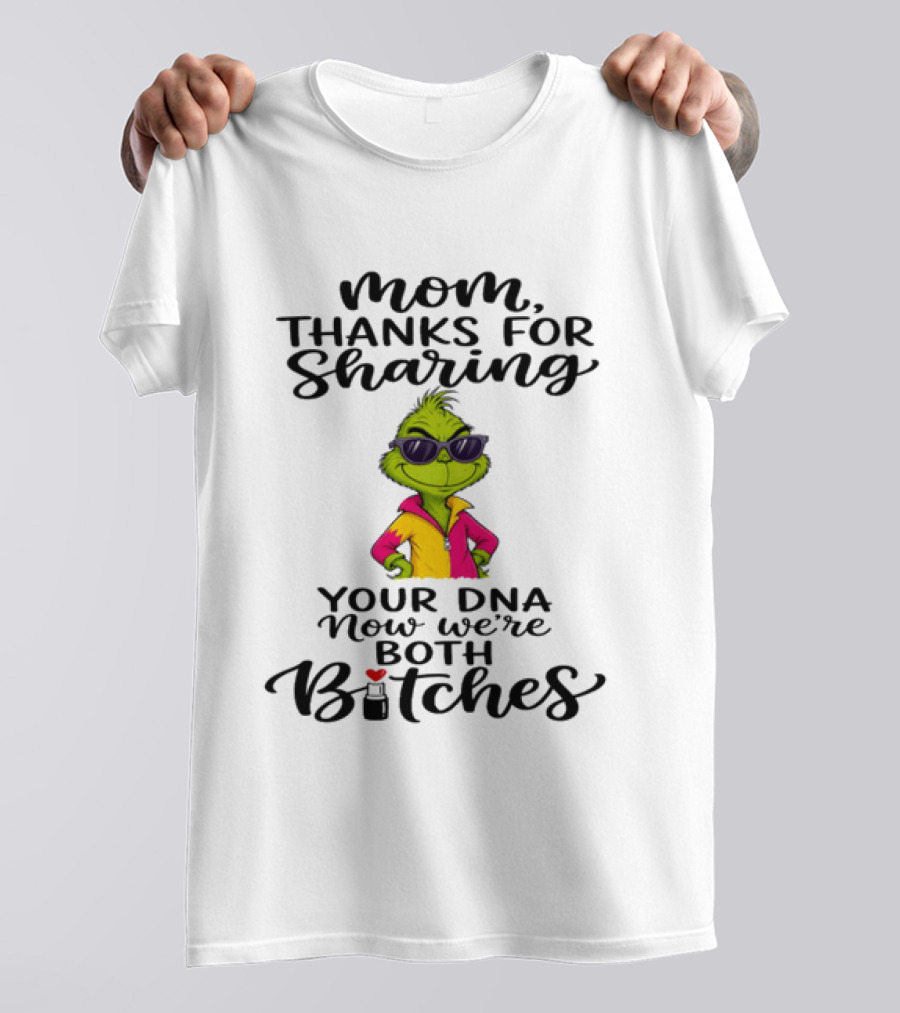 Mom Thanks For Sharing Your DNA Now We're Both Bitches Grinch Sunglasses T-Shirt