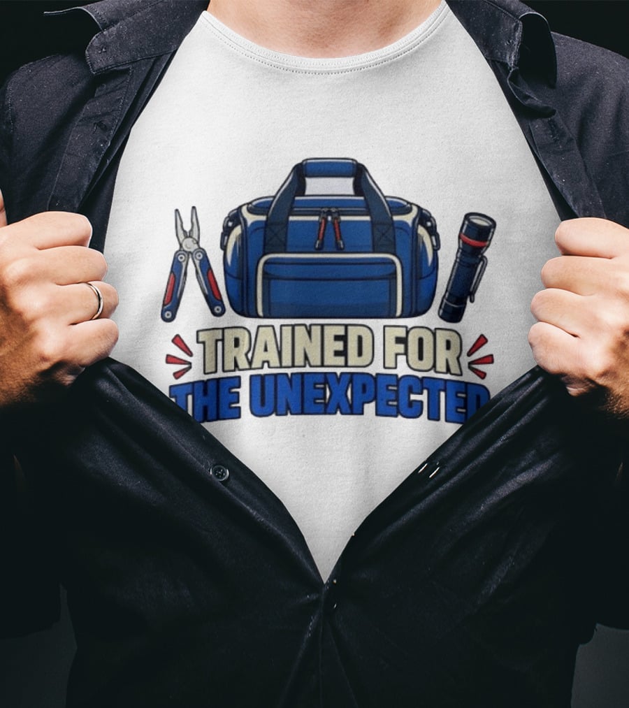 Trained For The Unexpected Emergency Toolkit Bag Flashlight And Multi Tool T-Shirt