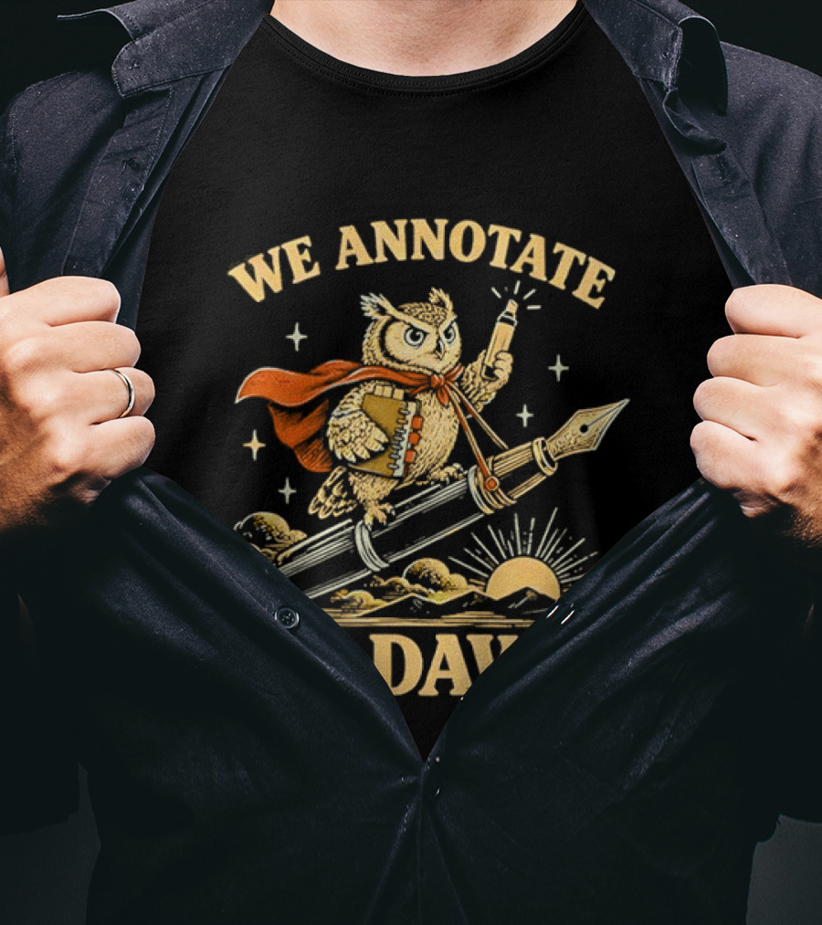 We Annotate At Dawn Owl Riding Fountain Pen With Red Cape T-Shirt