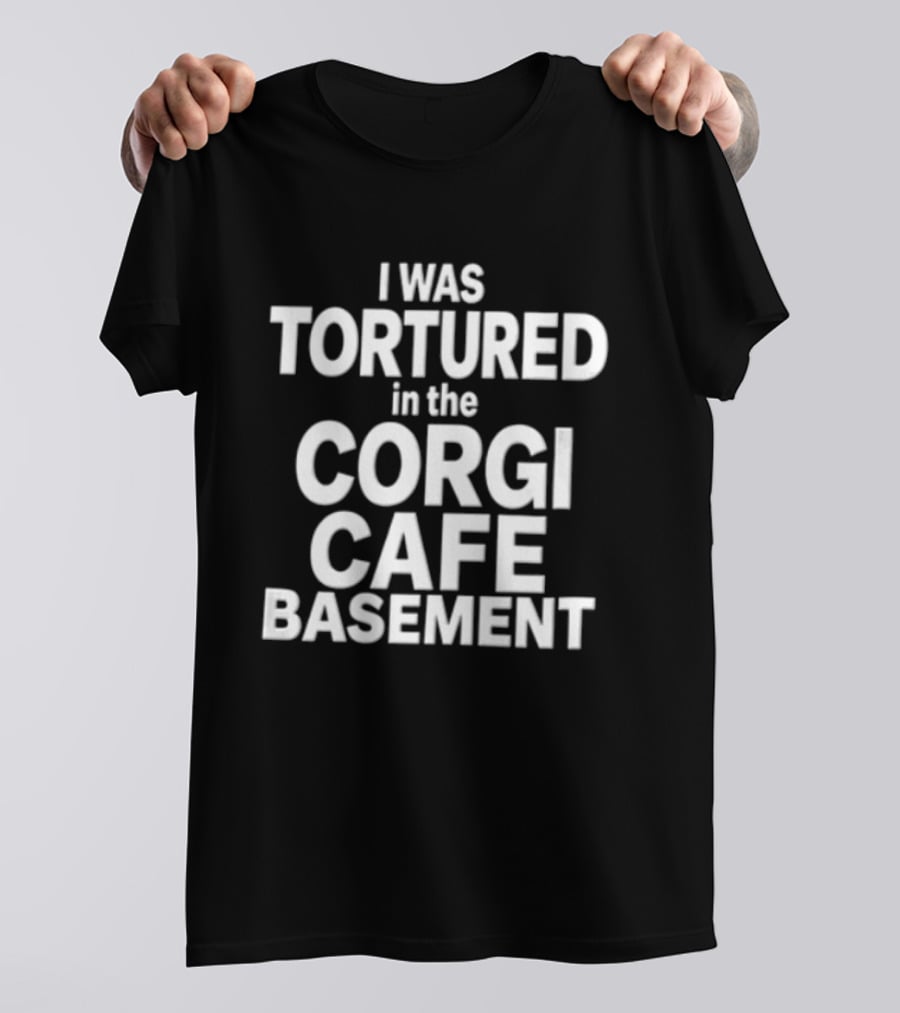 I Was Tortured In The Corgi Cafe Basement White Black T-Shirt