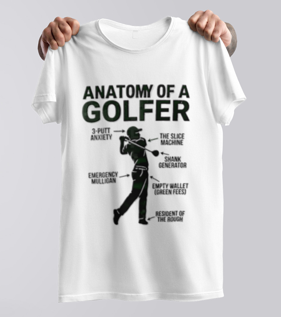 Anatomy Of A Golfer 3 Putt Anxiety Slice Machine Shank Generator Emergency Mulligan Empty T-Shirt