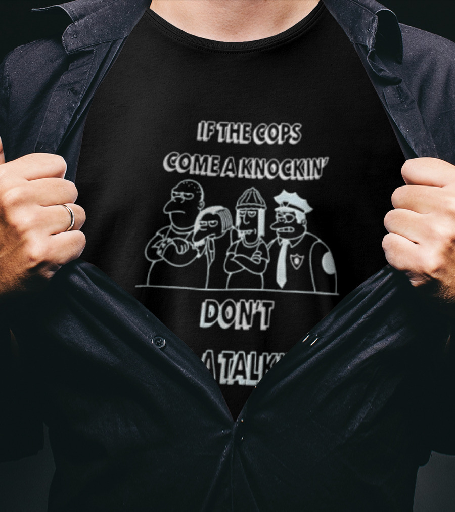 If The Cops Come A Knockin Dont Go A Talkin Cartoon Characters Standing Together T-Shirt