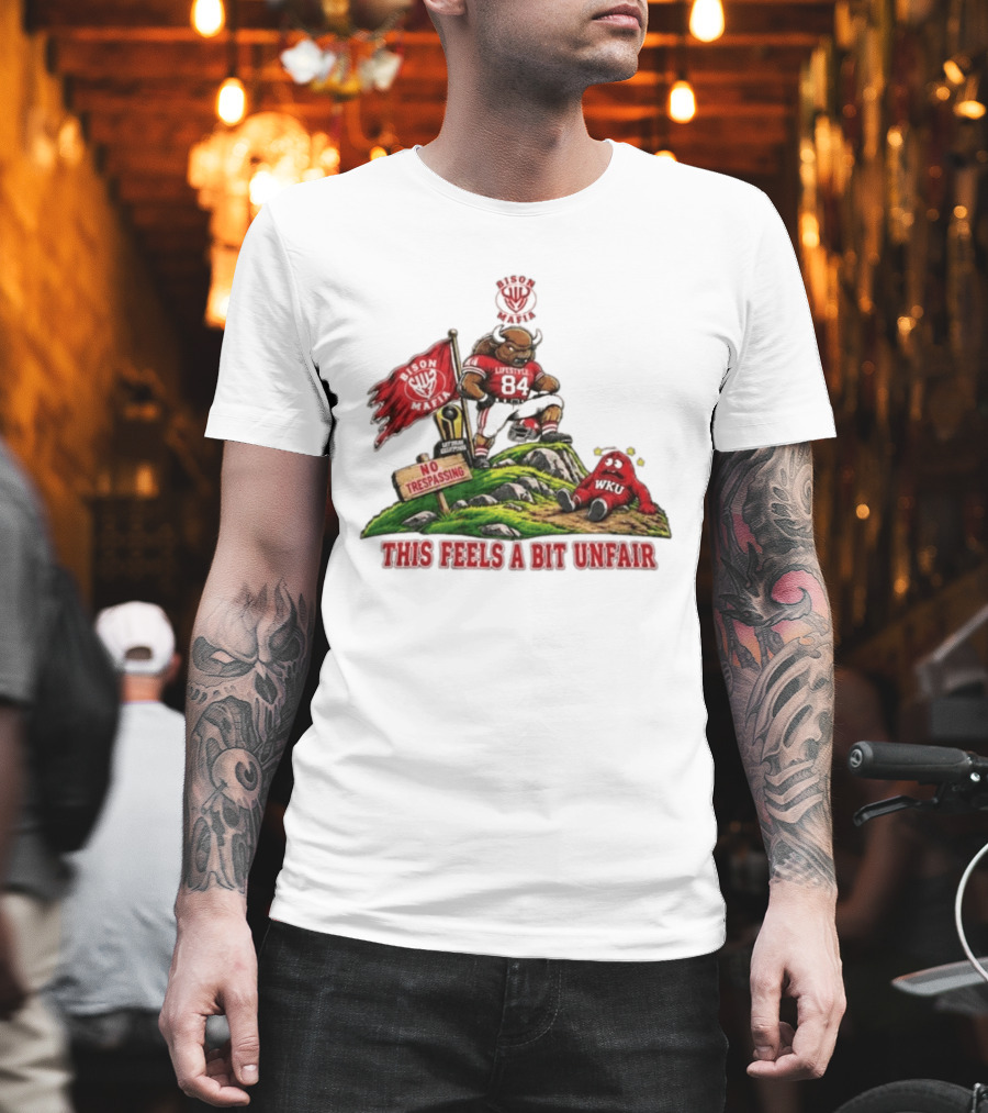 Bison Mafia Lifestyle 84 No Trespassing WKU Feels Unfair T-Shirt