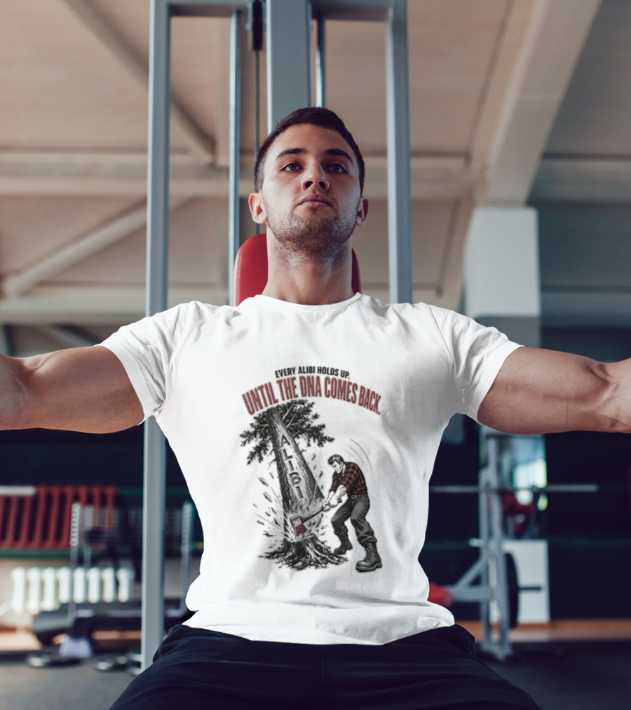 Every Alibi Holds Up Lumberjack Silhouette Tree Cutting Until The Dna Comes Back T-Shirt