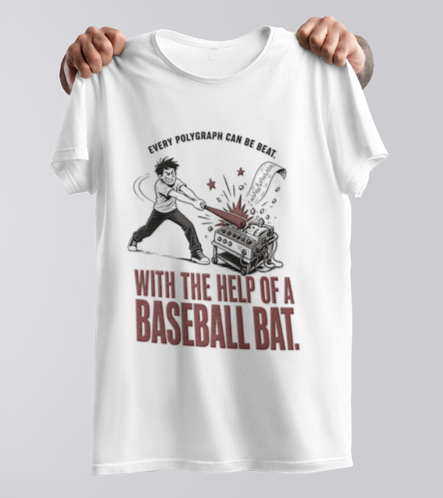 Every Polygraph Can Be Beat With The Help Of A Baseball Bat T-Shirt