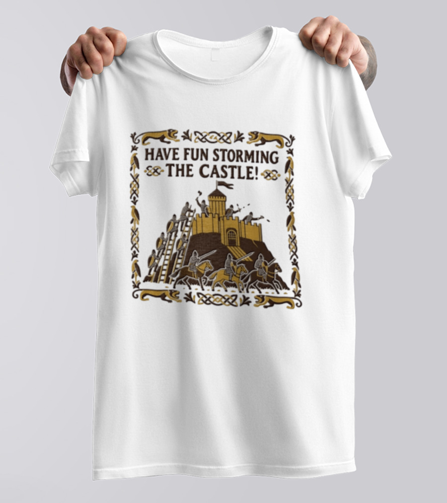 Have Fun Storming The Castle Knights Ladders Fortress Battle T-Shirt