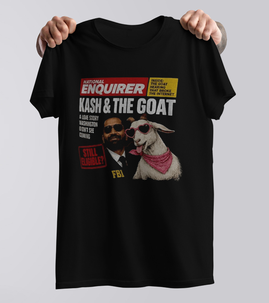 National Enquirer Kash And The Goat A Love Story Washington Didn't See Coming Still Eligible FBI T-Shirt