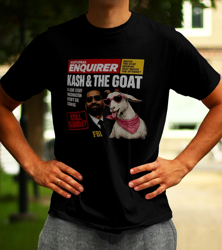 National Enquirer Kash And The Goat A Love Story Washington Didn't See Coming Still Eligible FBI T-Shirt