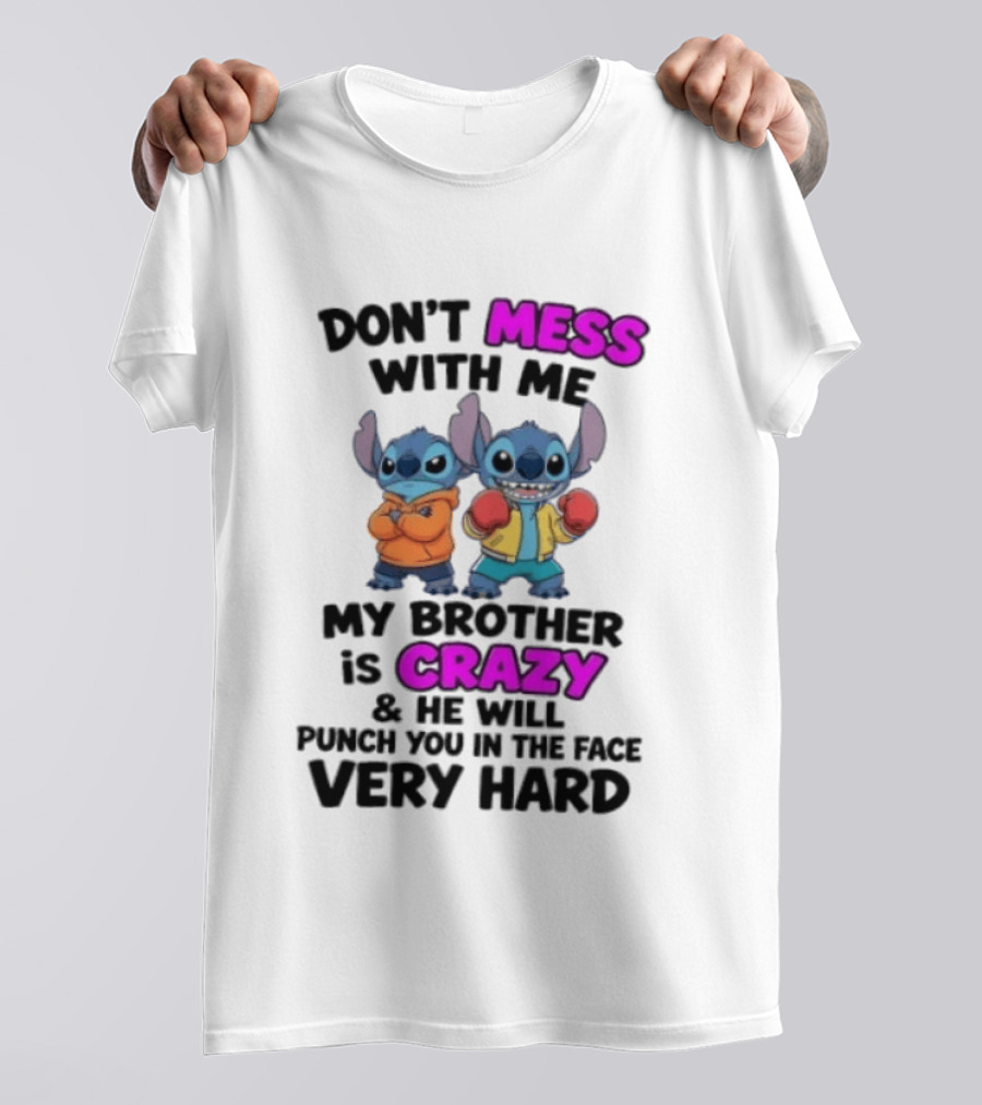 Don't Mess With Me My Brother Is Crazy Punch You In The Face Very Hard Stitch T-Shirt