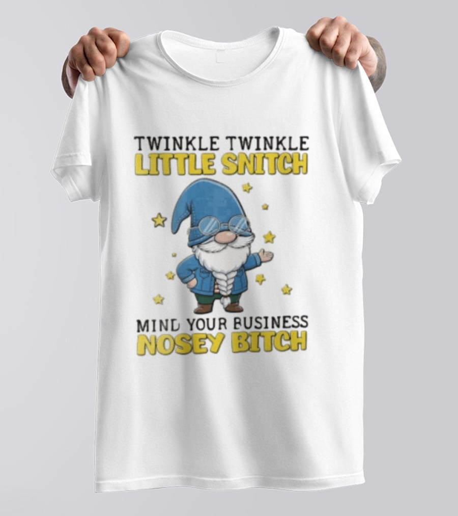 Twinkle Twinkle Little Snitch Mind Your Business Nosey Bitch Garden Gnome Blue Hat Glasses Stars T-Shirt
