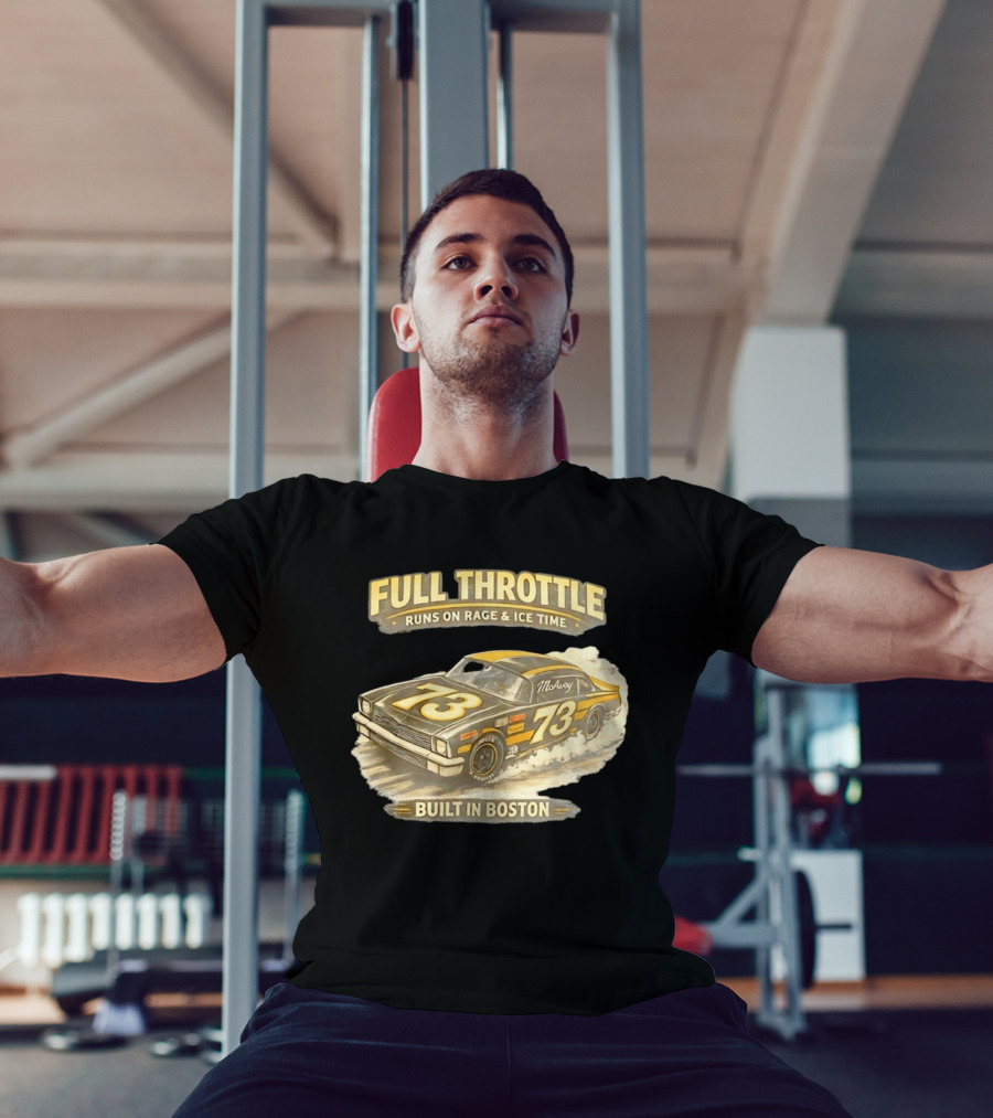 Full Throttle Built In Boston 73 MoAvoy Runs On Rage & Ice Time T-Shirt