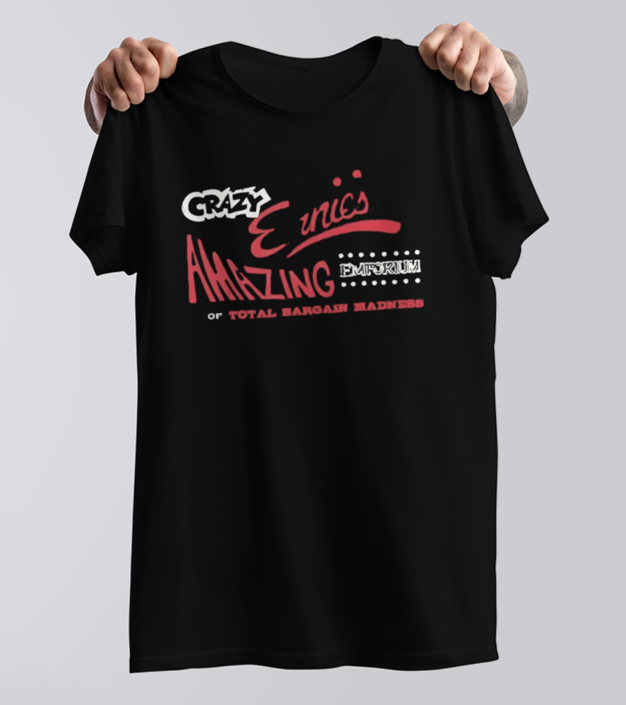 Crazy Ernie's Amazing Emporium Of Total Bargain Madness T-Shirt
