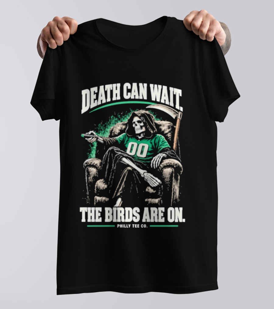 Death Can Wait The Birds Are On Philly Co Philadelphia Football T-Shirt