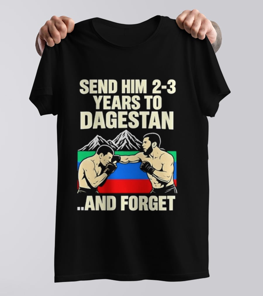 Send Him 2 3 Years To Dagestan And Forget With Fighting Scene And Mountain T-Shirt