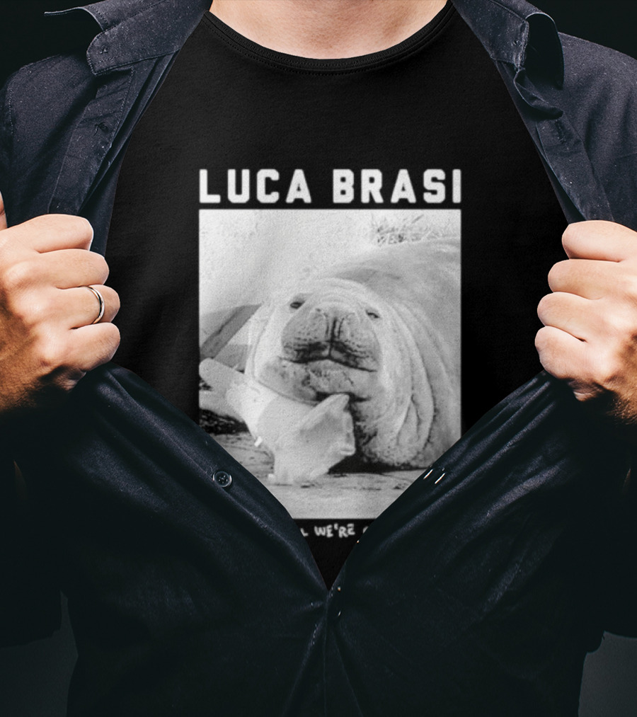 Luca Brasi If Neil Is All We're Going To Be Funny Seal Image T-Shirt