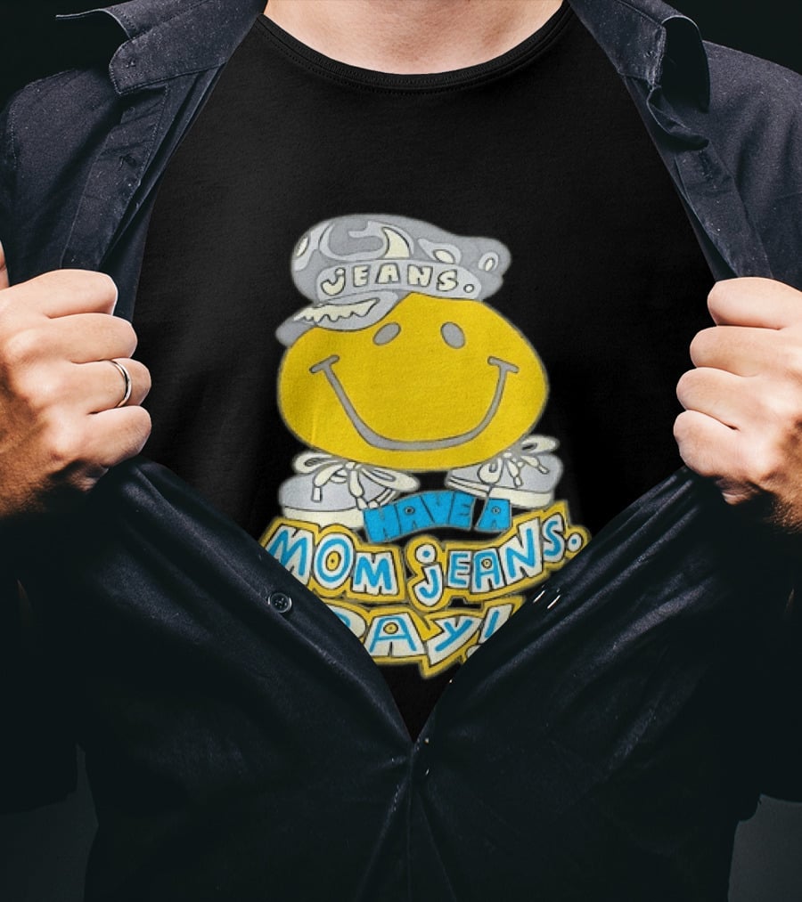 Have A Mom Jeans Day Smiley Face 90s Jeans Retro Nostalgia T-Shirt