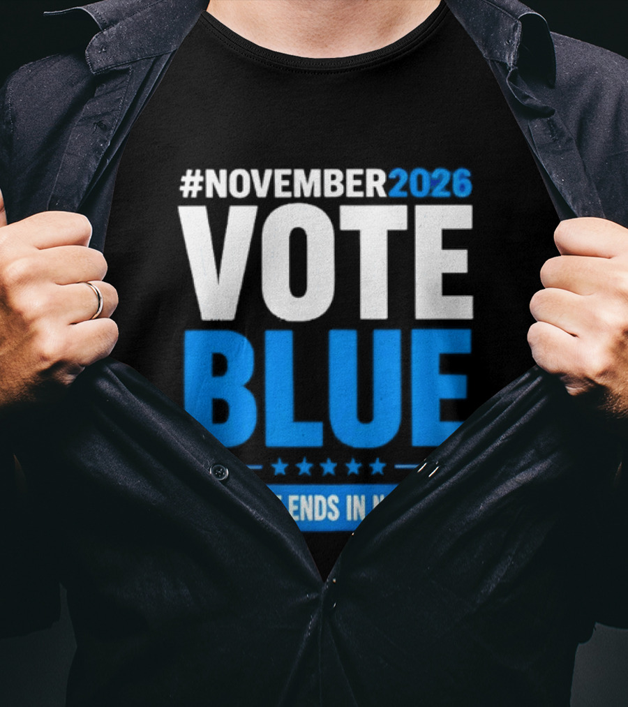#November 2026 Vote Blue This Shit Ends In November T-Shirt