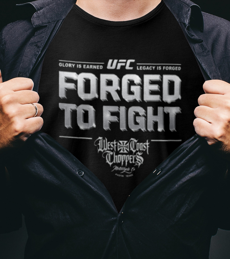 UFC West Coast Choppers Forged To Fight Glory Is Earned Legacy Is Forged T-Shirt