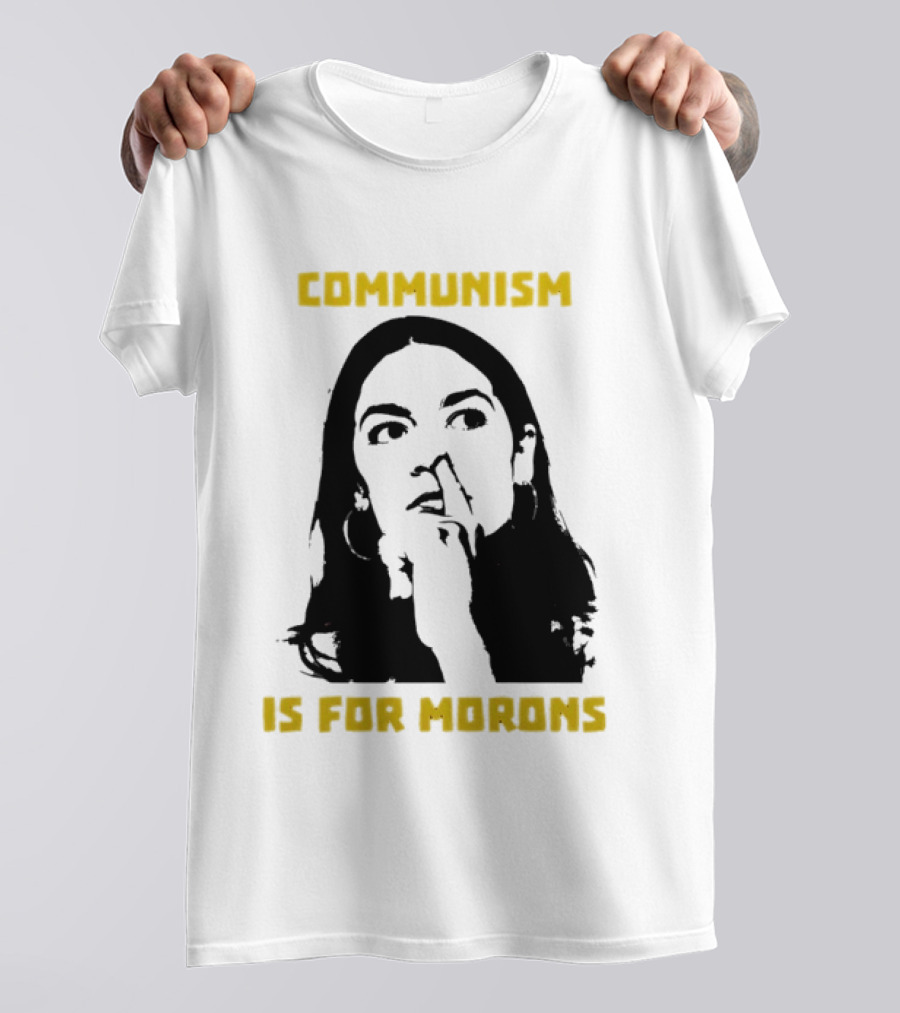 Communism Is For Morons Alexandria Ocasio Cortez T-Shirt