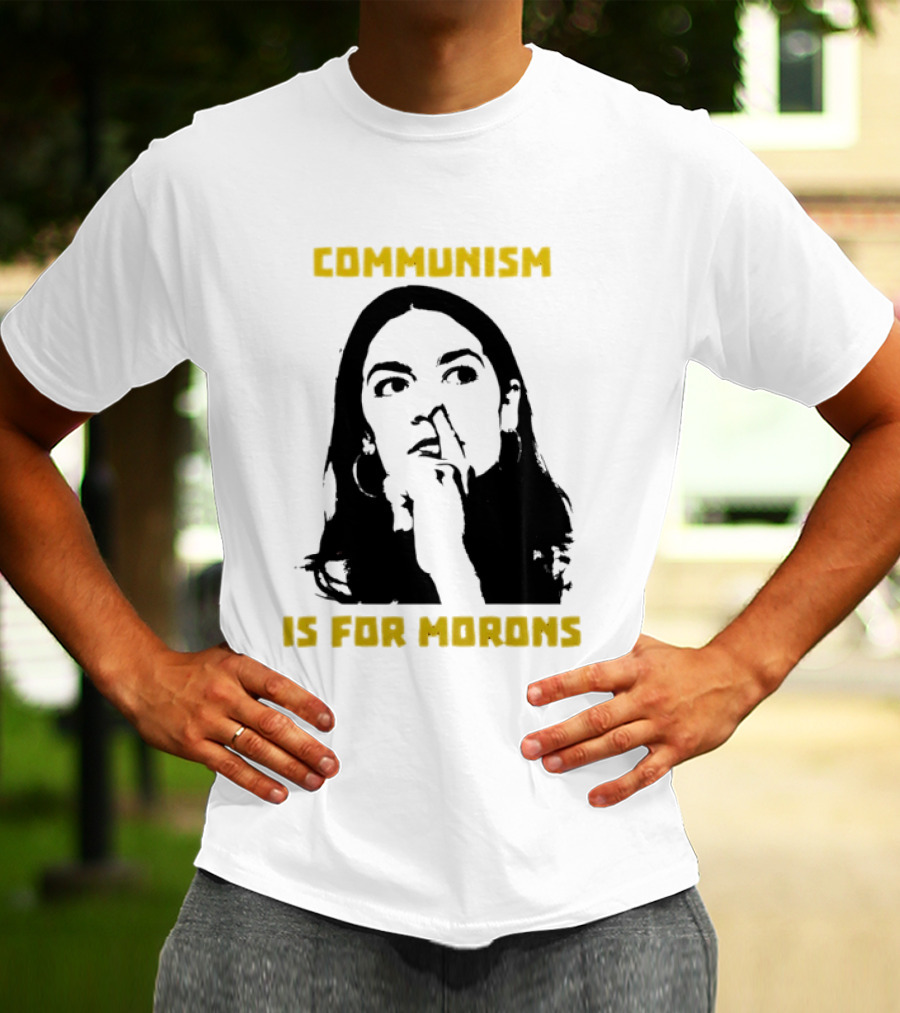 Communism Is For Morons Alexandria Ocasio Cortez T-Shirt