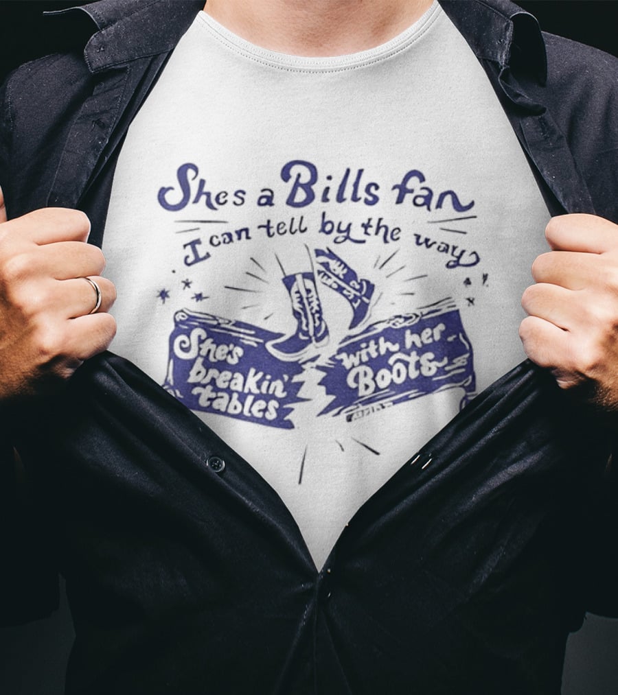 She's A Bills Fan I Can Tell By The Way She's Breakin' Tables With Her Booties T-Shirt