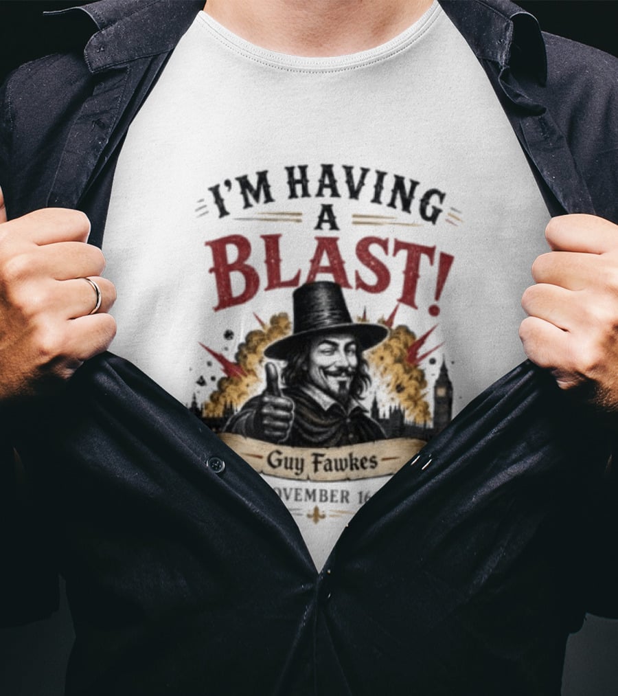 I'm Having A Blast Guy Fawkes 5 November 1605 T-Shirt