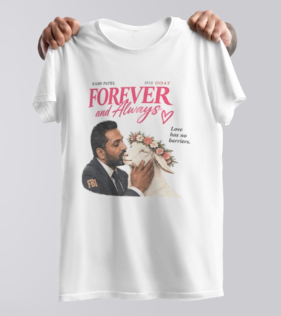 Kash Patel His Goat Forever And Always Love Has No Barriers FBI T-Shirt