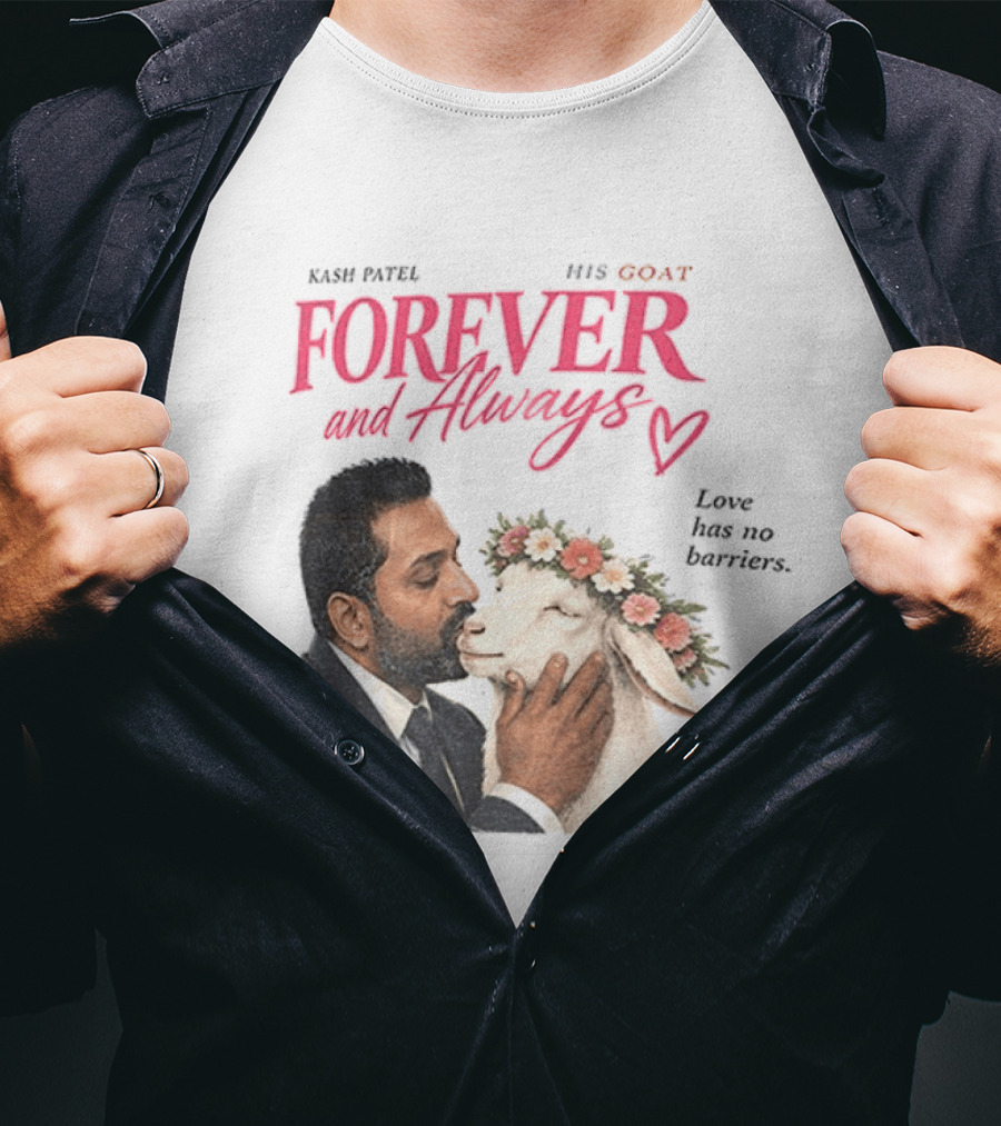 Kash Patel His Goat Forever And Always Love Has No Barriers FBI T-Shirt