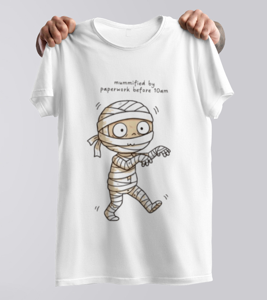 Mummified By Paperwork Before 10am Cute Mummy T-Shirt