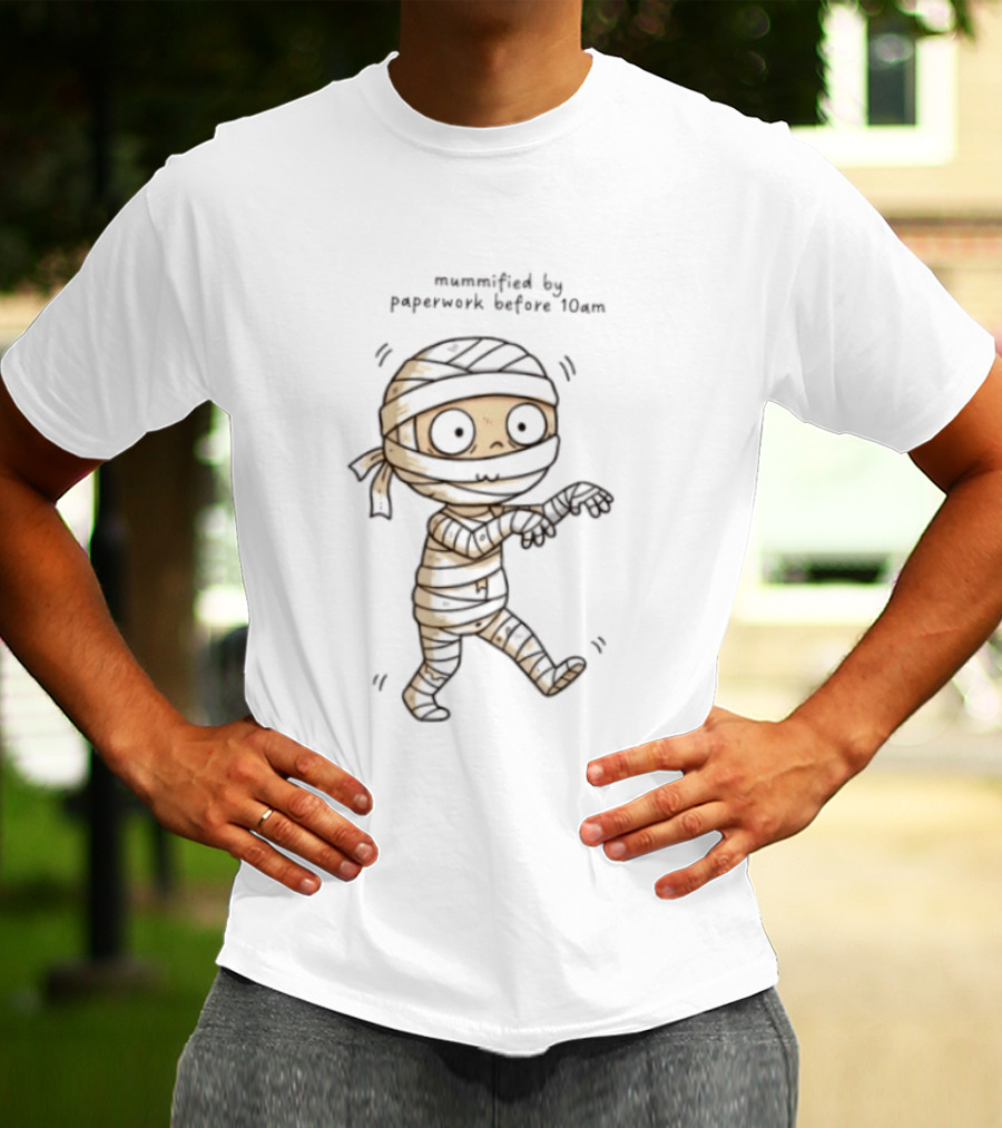 Mummified By Paperwork Before 10am Cute Mummy T-Shirt